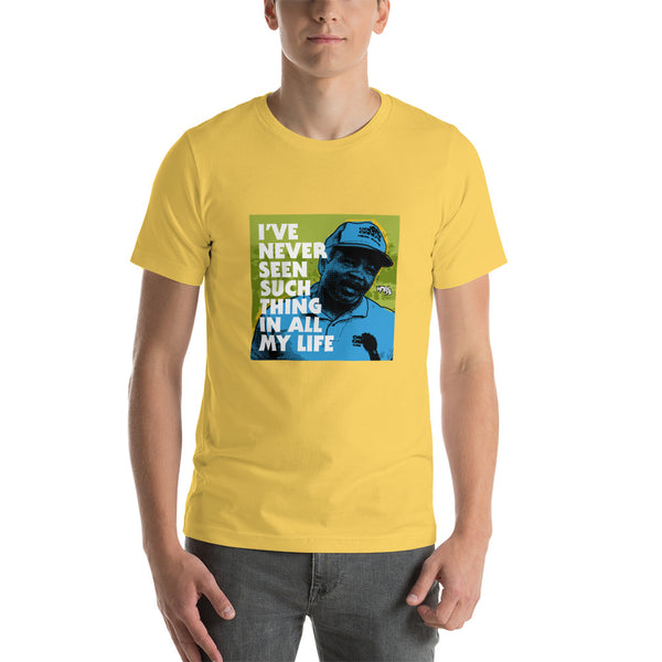 "I've Never Seen Such Thing In All My Life" Unisex T-Shirt