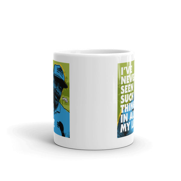 "I've Never Seen Such Thing In All My Life" mug