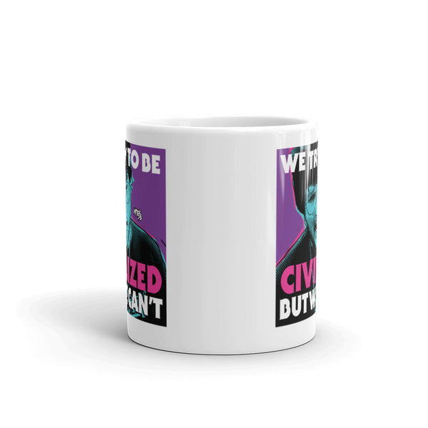 "We Try To Be Civilized BUT WE CAN'T" mug