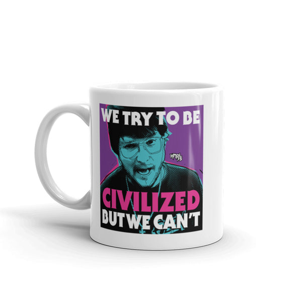 "We Try To Be Civilized BUT WE CAN'T" mug