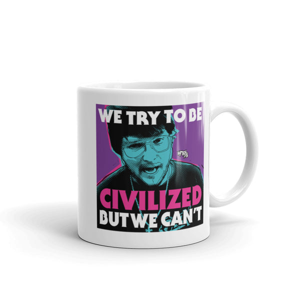 "We Try To Be Civilized BUT WE CAN'T" mug