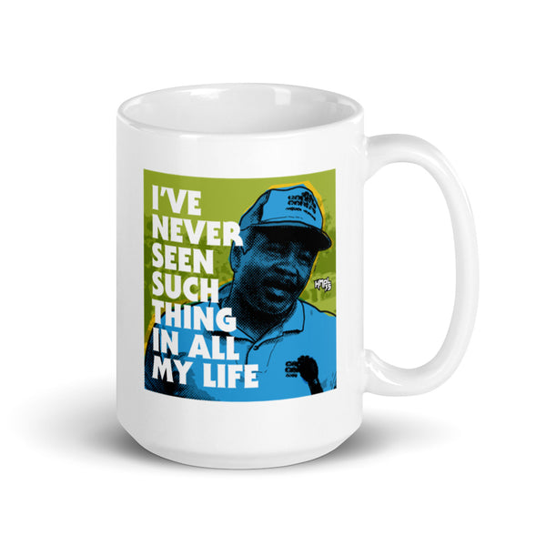 "I've Never Seen Such Thing In All My Life" mug